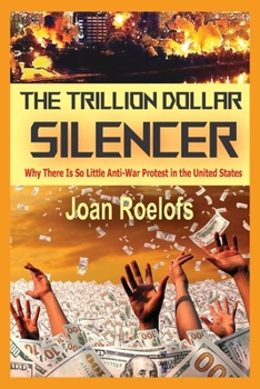 Paperback The Trillion Dollar Silencer: Why There Is So Little Anti-War Protest in the United States Book