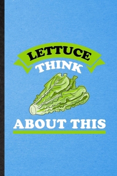 Paperback Lettuce Think About This: Lined Notebook For Lettuce Vegan Keep Fit. Funny Ruled Journal For Healthy Lifestyle. Unique Student Teacher Blank Com Book