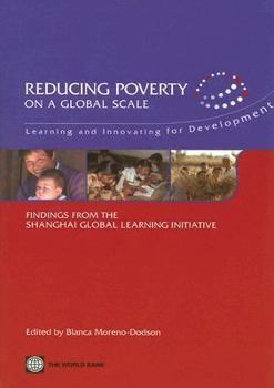 Reducing Poverty on a Global Scale: Learning and Innovating for Development; Findings from the Shanghai Global Learning Initiative [With CDROM]