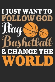 Paperback I just want to Follow GOD, Play BASKETBALL & Change The World Journal / Notebook / Diary Gift Book