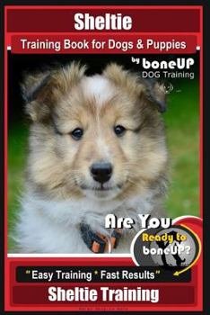 Paperback Sheltie Training Book for Dogs and Puppies by Bone Up Dog Training: Are You Ready to Bone Up? Easy Training * Fast Results Sheltie Training Book