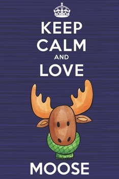 Paperback Keep Calm and Love Moose: Blank Lined Journal, Notebook, Diary, Planner with Favorite Animal and Funny Classic Quote / 6 x 9 / 110 Lined Pages / Book