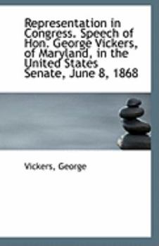 Representation in Congress. Speech of Hon. George Vickers, of Maryland, in the United States Senate,