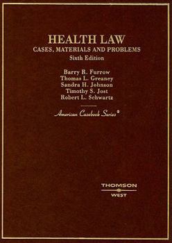 Hardcover Furrow, Greany, Johnson, Jost and Schwartz' Health Law: Cases, Materials and Problems, 6th (American Casebook Series) Book