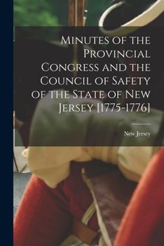 Paperback Minutes of the Provincial Congress and the Council of Safety of the State of New Jersey [1775-1776] Book