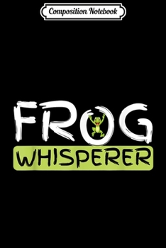 Composition Notebook: Frog Whisperer Gift  Journal/Notebook Blank Lined Ruled 6x9 100 Pages