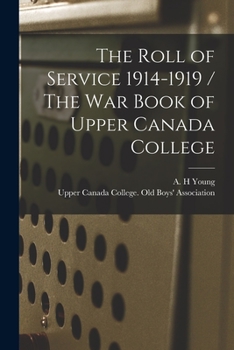 Paperback The Roll of Service 1914-1919 / The War Book of Upper Canada College Book