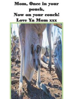 Mom, Once in Your Pouch, Now on Your Couch! Love Ya Mom Xxx : Mother's Day Gift Notebook, 6 X 9, 200 Pages