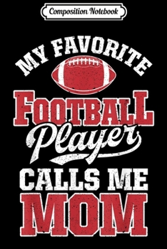 Composition Notebook: My Favorite Football Player Calls Me Mom Funny Team Sports  Journal/Notebook Blank Lined Ruled 6x9 100 Pages