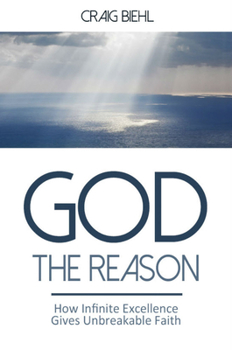 Paperback God the Reason: How Infinite Excellence Gives Unbreakable Faith Book