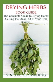 Paperback Drying Herbs Book Guide: The Effective Guide On How To Grow, Dry And Preserve Herbs Book