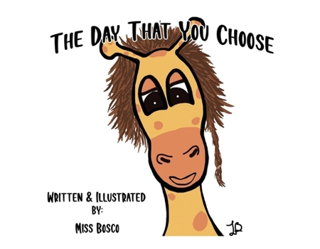 Paperback The Day That You Choose: A Book about a Giraffe That Helps Kids When Anger Control Becomes an Issue. Book