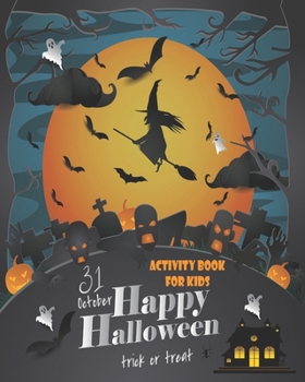 Paperback 31 October, Happy Halloween, Trick or Treat Activity Book For Kids: Unleash Your Child's Creativity With These Fun Games For Children 6 - 12 Years Old Book