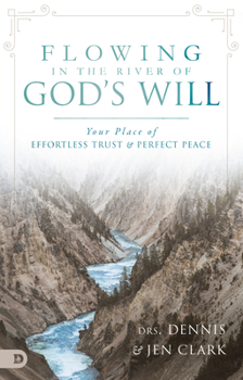 Paperback Flowing in the River of God's Will: Your Place of Effortless Trust and Perfect Peace Book