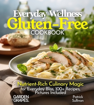 Paperback Everyday Wellness Gluten-Free Cookbook: Nutrient-Rich Culinary Magic for Everyday Bliss, 100+ Recipes, Pictures Included [Large Print] Book