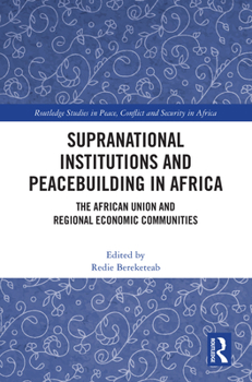 Supranational Institutions and Peacebuilding in Africa: The African Union and Regional Economic Communities