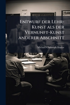 Paperback Entwurf der Lehr-Kunst als der Vernunft-Kunst anderer Abschnitt [German] Book