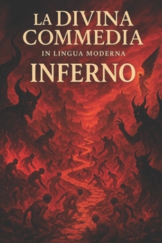 LA DIVINA COMMEDIA IN LINGUA MODERNA INFERNO: Versione tradotta in italiano moderno (La Divina Commedia, tradotta in lingua moderna) (Italian Edition)