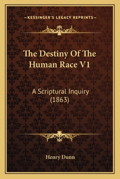 Paperback The Destiny Of The Human Race V1: A Scriptural Inquiry (1863) Book