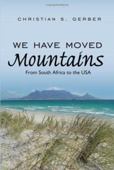 Paperback We Have Moved Mountains: From South Africa to the USA Book