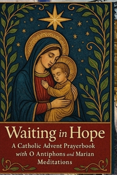 Paperback Waiting in Hope: A Catholic Advent Prayer book with O Antiphons and Marian Meditations Book