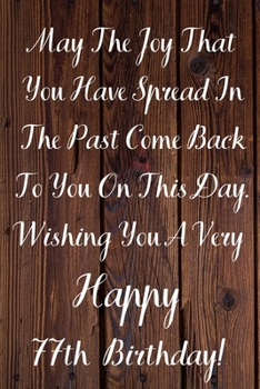 Paperback May The Joy That You Have Spread In The Past Come Back To You On This Day. Wishing You A Very Happy 77th Birthday!: May The Joy That You Have 77th Bir Book