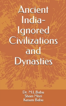 Paperback Ancient India - Ignored Civilizations and Dynasties Book