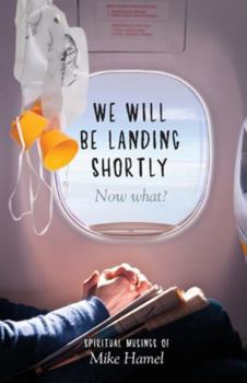 Paperback We Will Be Landing Shortly: Now What? Book