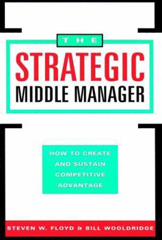 Hardcover The Strategic Middle Manager: How to Create and Sustain Competitive Advantage Book