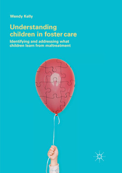 Paperback Understanding Children in Foster Care: Identifying and Addressing What Children Learn from Maltreatment Book