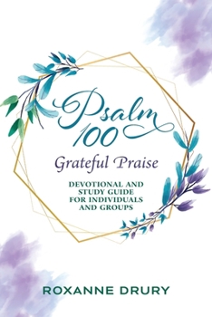 Paperback Psalm 100 Grateful Praise: Devotional and Study Guide For Individuals and Groups Book