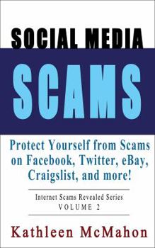 Paperback Social Media Scams: Protect Yourself on Facebook, Twitter, eBay & More (Internet Scams Revealed) Book
