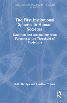 Hardcover The First Institutional Spheres in Human Societies: Evolution and Adaptations from Foraging to the Threshold of Modernity Book