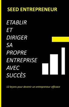 Paperback Etablir et diriger sa propre entreprise avec succès: 12 leçons pour devenir un entrepreneur efficace [French] Book