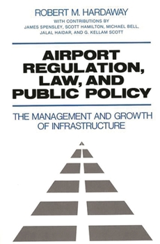 Hardcover Airport Regulation, Law, and Public Policy: The Management and Growth of Infrastructure Book