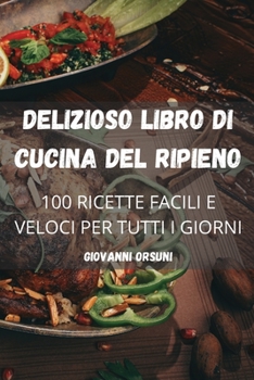 Paperback Delizioso Libro Di Cucina del Ripieno: 100 Ricette Facili E Veloci Per Tutti I Giorni [Italian] Book