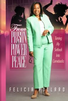 Paperback From Prison to Power to Peace: Turn My Setback Into Comebacks Book