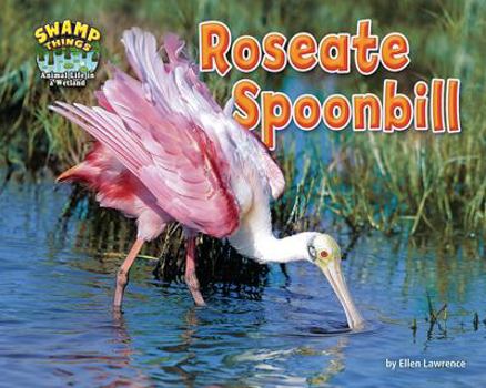 Roseate Spoonbill - Book  of the Swamp Things: Animal Life in a Wetland