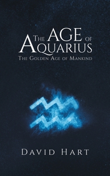 Paperback The Age of Aquarius: The Golden Age of Mankind Book