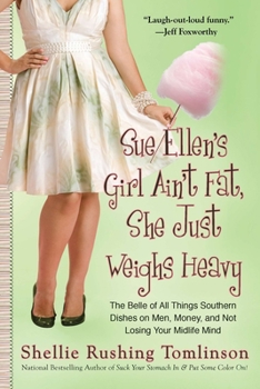 Paperback Sue Ellen's Girl Ain't Fat, She Just Weighs Heavy: The Belle of All Things Southern Dishes on Men, Money, and Not Losing Your MIDLI Fe Mind Book