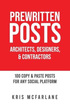 Paperback Prewritten Posts: Architects, Designers, & Contractors: 100 Copy & Paste Posts For Any Social Platform Book