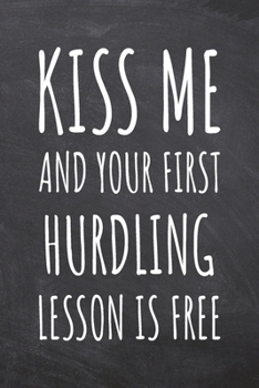 Kiss Me And Your First Hurdling Lesson is Free: Hurdling Notebook, Planner or Journal | Size 6 x 9 | 110 Dot Grid Pages | Office Equipment, Supplies, ... Hurdling Gift Idea for Christmas or Birthday