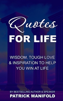 Paperback Quotes For Life: Wisdom, Tough Love & Inspiration To Help You Win At Life Book