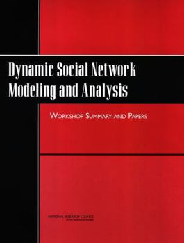Dynamic Social Network Modeling and Analysis: Workshop Summary and Papers