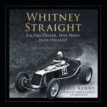 Audio CD Whitney Straight: Racing Driver, War Hero, Industrialist; The Authorised Biography Book