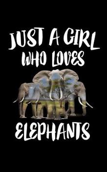 Paperback Just A Girl Who Loves Elephants: Animal Nature Collection Book