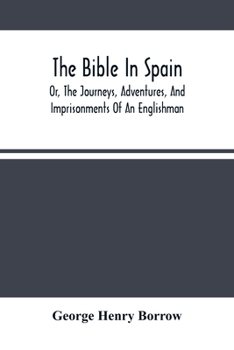 Paperback The Bible In Spain: Or, The Journeys, Adventures, And Imprisonments Of An Englishman, In An Attempt To Circulate The Scriptures In The Pen Book