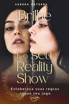 BRILHE É O SEU REALITY SHOW: Estabeleça suas regras Jogue seu jogo (Portuguese Edition)