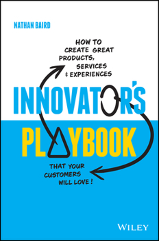 Paperback Innovator's Playbook: How to Create Great Products, Services and Experiences That Your Customers Will Love Book