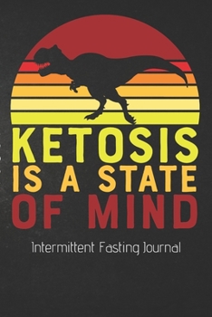 Paperback Ketosis Is A State Of Mind Intermittent Fasting Journal: The Ultimate Intermittent Fasting 101 Journal! Makes a Great Essential for Proven Weight Loss Book